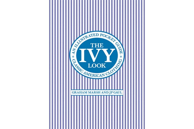 The Ivy Look: Classic American Clothing – An Illustrated Pocket Guide
